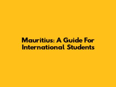 Mauritius: A Guide For International Students