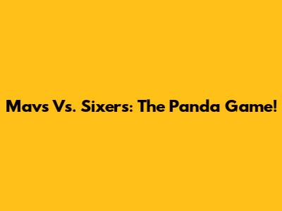 Mavs Vs. Sixers: The Panda Game!