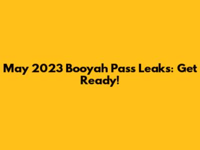 May 2023 Booyah Pass Leaks: Get Ready!