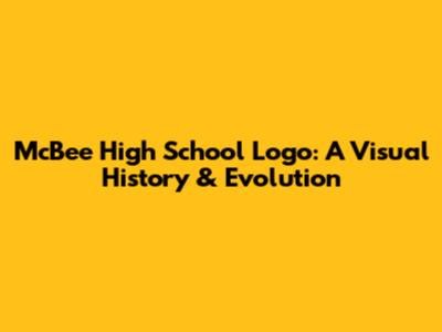McBee High School Logo: A Visual History & Evolution
