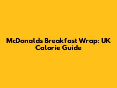 McDonald's Breakfast Wrap: UK Calorie Guide
