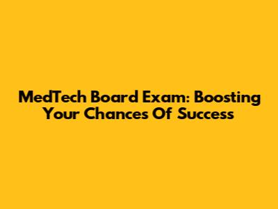 MedTech Board Exam: Boosting Your Chances Of Success