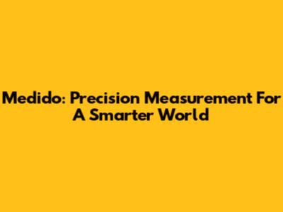 Medido: Precision Measurement For A Smarter World