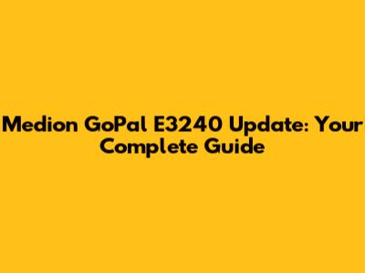 Medion GoPal E3240 Update: Your Complete Guide