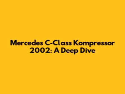Mercedes C-Class Kompressor 2002: A Deep Dive