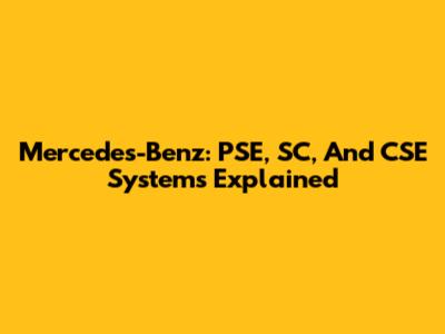 Mercedes-Benz: PSE, SC, And CSE Systems Explained