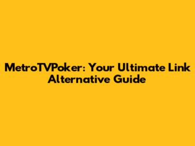 MetroTVPoker: Your Ultimate Link Alternative Guide