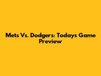 Mets Vs. Dodgers: Today's Game Preview