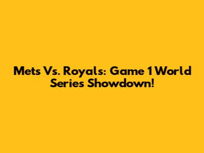 Mets Vs. Royals: Game 1 World Series Showdown!