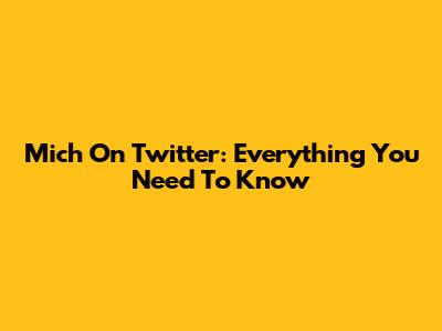 Mich On Twitter: Everything You Need To Know