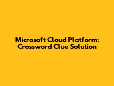 Microsoft Cloud Platform: Crossword Clue Solution
