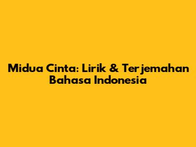 Midua Cinta: Lirik & Terjemahan Bahasa Indonesia