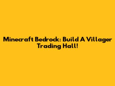 Minecraft Bedrock: Build A Villager Trading Hall!