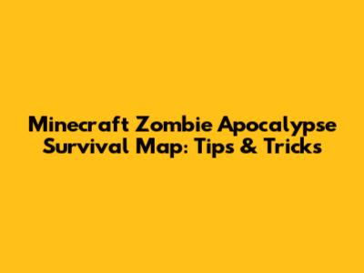 Minecraft Zombie Apocalypse Survival Map: Tips & Tricks