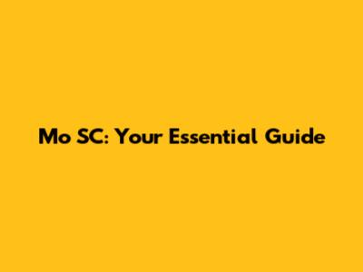Mo SC: Your Essential Guide