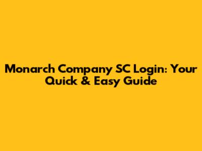 Monarch Company SC Login: Your Quick & Easy Guide