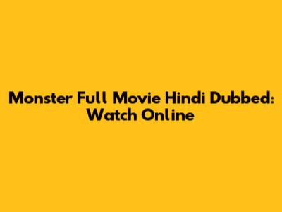 Monster Full Movie Hindi Dubbed: Watch Online