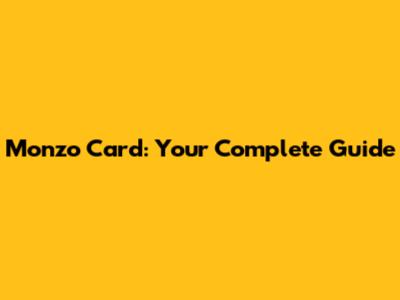 Monzo Card: Your Complete Guide
