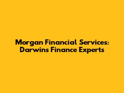 Morgan Financial Services: Darwin's Finance Experts