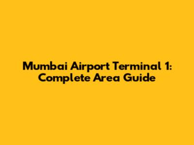 Mumbai Airport Terminal 1: Complete Area Guide
