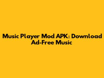 Music Player Mod APK: Download Ad-Free Music