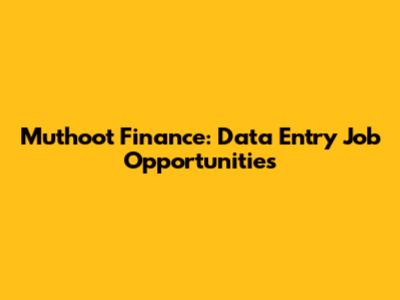 Muthoot Finance: Data Entry Job Opportunities