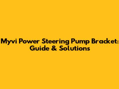 Myvi Power Steering Pump Bracket: Guide & Solutions
