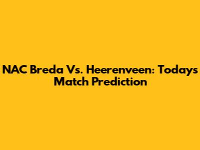 NAC Breda Vs. Heerenveen: Today's Match Prediction