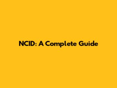 NCID: A Complete Guide