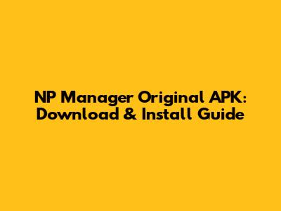 NP Manager Original APK: Download & Install Guide