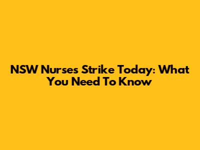 NSW Nurses Strike Today: What You Need To Know