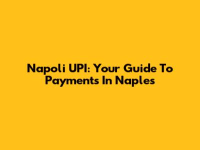 Napoli UPI: Your Guide To Payments In Naples