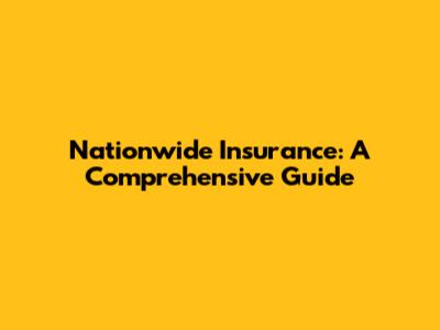 Nationwide Insurance: A Comprehensive Guide