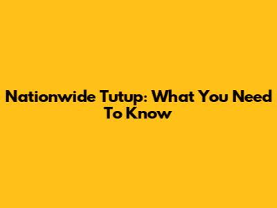 Nationwide Tutup: What You Need To Know