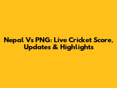 Nepal Vs PNG: Live Cricket Score, Updates & Highlights