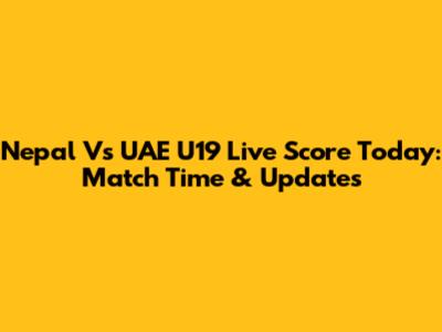 Nepal Vs UAE U19 Live Score Today: Match Time & Updates