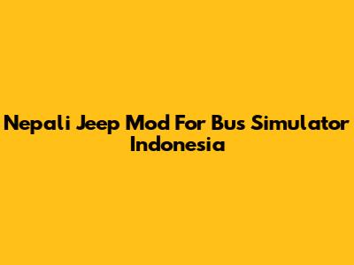 Nepali Jeep Mod For Bus Simulator Indonesia