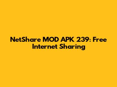 NetShare MOD APK 239: Free Internet Sharing