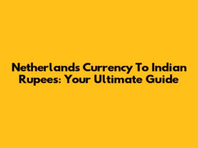 Netherlands Currency To Indian Rupees: Your Ultimate Guide