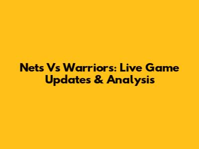 Nets Vs Warriors: Live Game Updates & Analysis