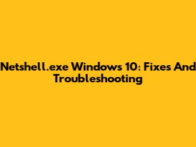 Netshell.exe Windows 10: Fixes And Troubleshooting