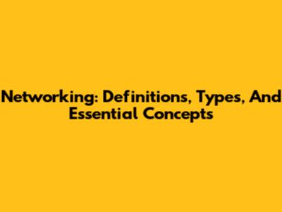 Networking: Definitions, Types, And Essential Concepts