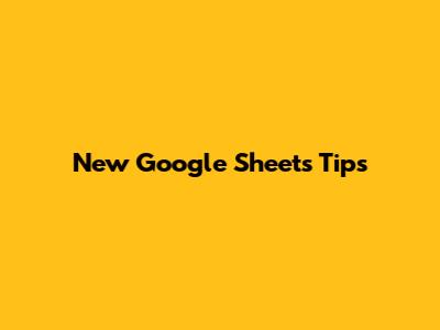 New Google Sheets Tips