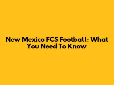 New Mexico FCS Football: What You Need To Know
