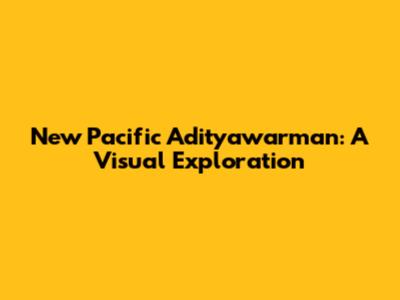 New Pacific Adityawarman: A Visual Exploration