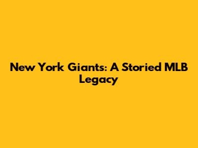 New York Giants: A Storied MLB Legacy