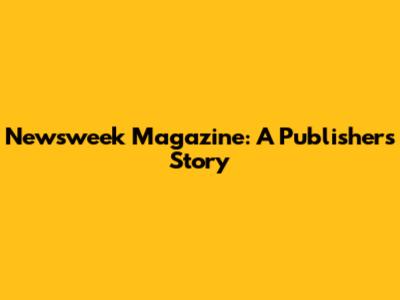 Newsweek Magazine: A Publisher's Story