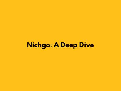 Nichgo: A Deep Dive