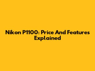 Nikon P1100: Price And Features Explained