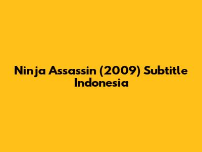 Ninja Assassin (2009) Subtitle Indonesia